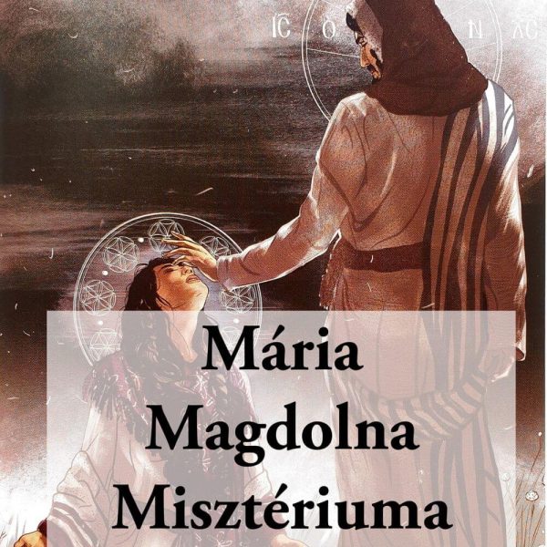Mária Magdolna MisztériumaMária Magdolna Misztériuma